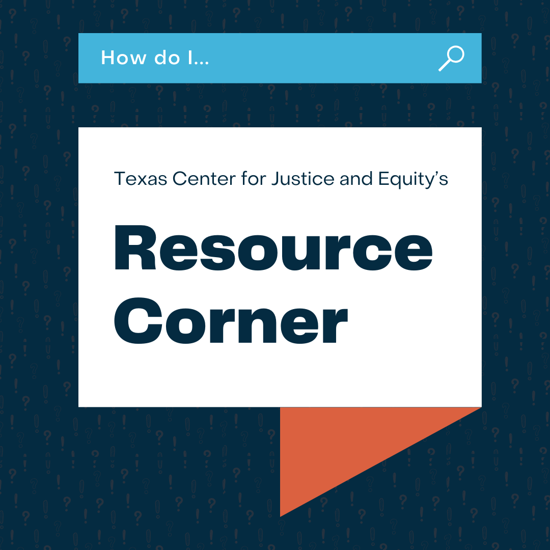 Texas Center for Justice and Equity's Resource Corner
